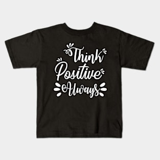 Think positive always, quote Kids T-Shirt